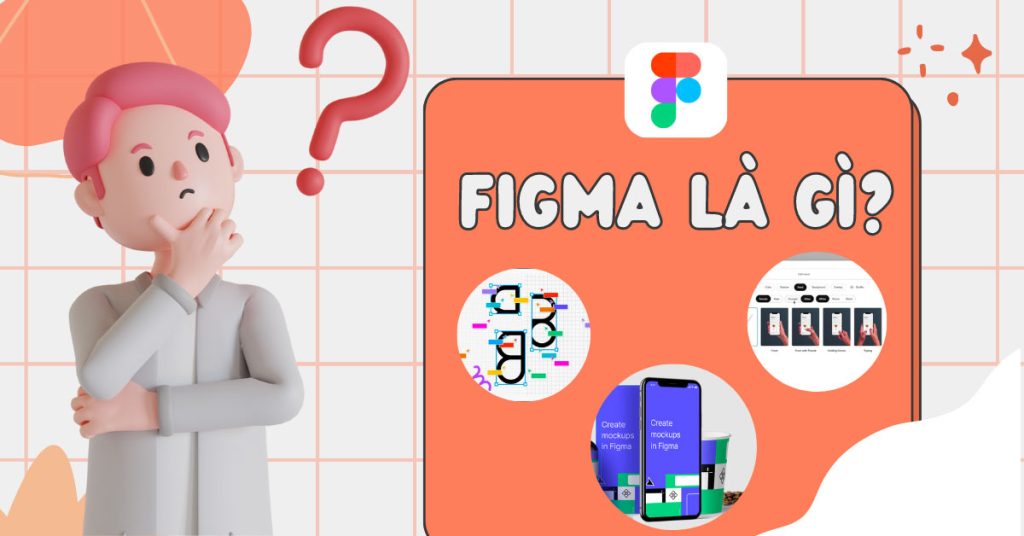 Figma là gì? Tất tần tật tài liệu về Figma